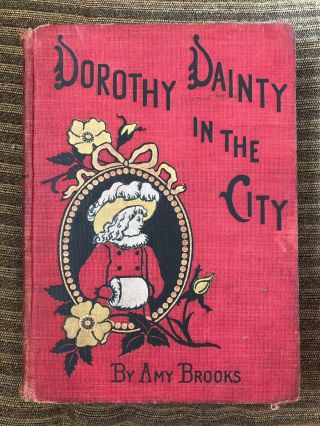 Dorothy Dainty In The City By Amy Brooks Copyright 1906 First Edition